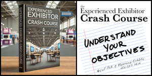 Experienced Exhibitor Crash Course: Understand Your Objectives