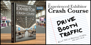 Experienced Exhibitor Crash Course: Strategies That Drive Booth Traffic and Conversions