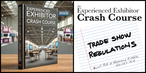 Experienced Exhibitor Crash Course: Understanding Trade Show Regulations and Compliance