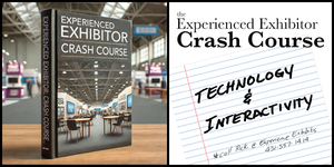Experienced Exhibitor Crash Course: Incorporating Technology and Interactivity into Your Trade Show Booth